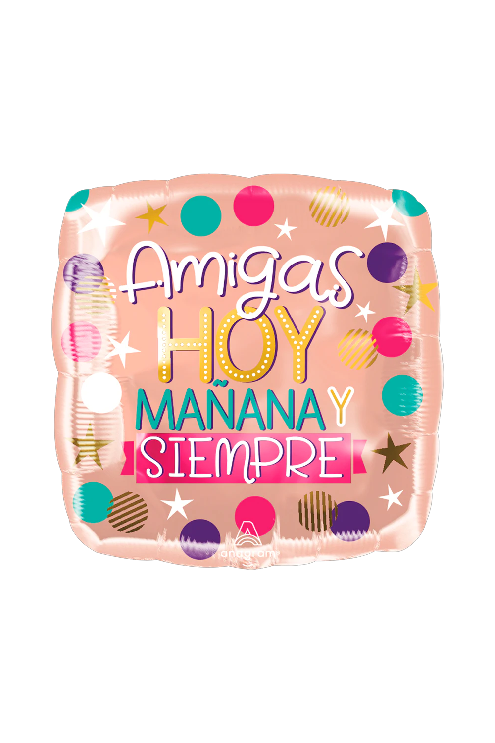 GLOBO CUADRADO CON LA FRASE AMIGAS HOY, MAÑANA Y SIEMPRE